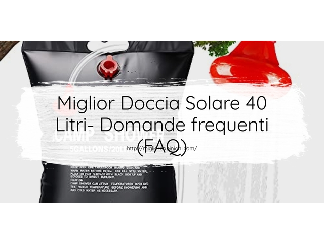 Miglior Doccia Solare 40 Litri- Domande frequenti (FAQ)
