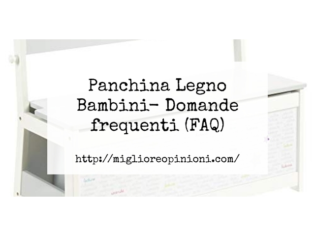 Panchina Legno Bambini- Domande frequenti (FAQ)