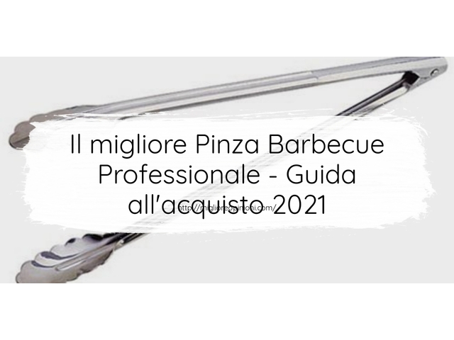Le migliori marche di Pinza Barbecue Professionale italiane