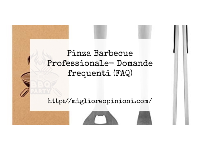 Pinza Barbecue Professionale- Domande frequenti (FAQ)