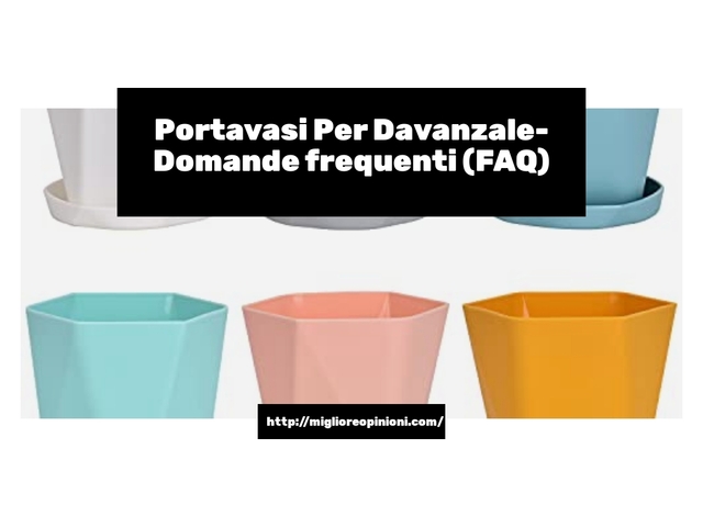 Portavasi Per Davanzale- Domande frequenti (FAQ)