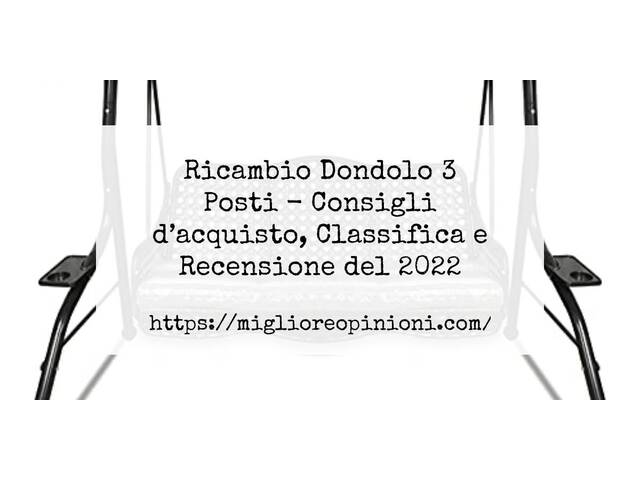 Ricambio Dondolo 3 Posti : Consigli d’acquisto, Classifica e Recensioni