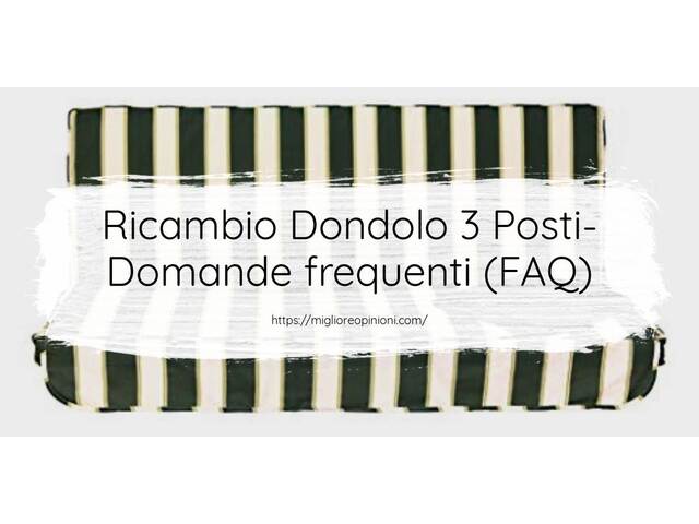 Ricambio Dondolo 3 Posti- Domande frequenti (FAQ)