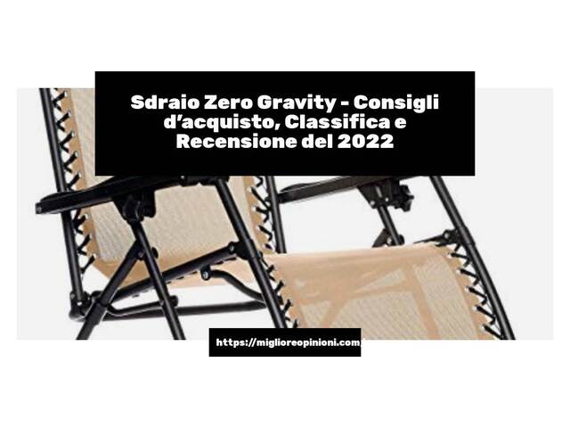 Sdraio Zero Gravity : Consigli d’acquisto, Classifica e Recensioni