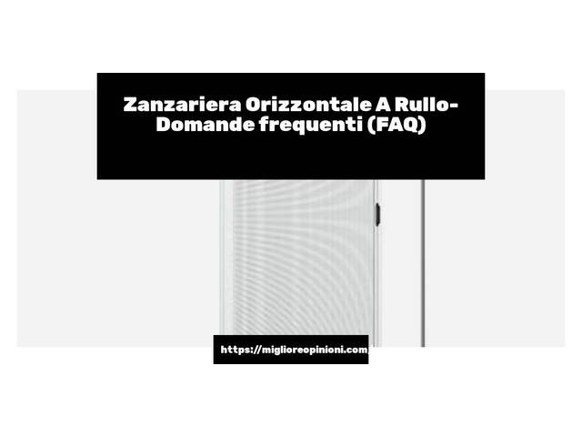 Zanzariera Orizzontale A Rullo- Domande frequenti (FAQ)