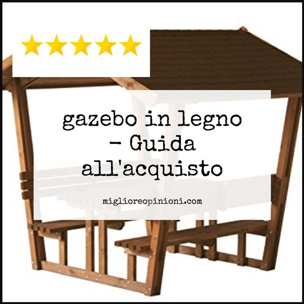 gazebo in legno - Buying Guide