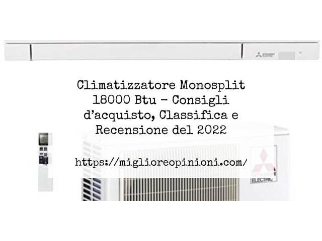 Climatizzatore Monosplit 18000 Btu : Consigli d’acquisto, Classifica e Recensioni