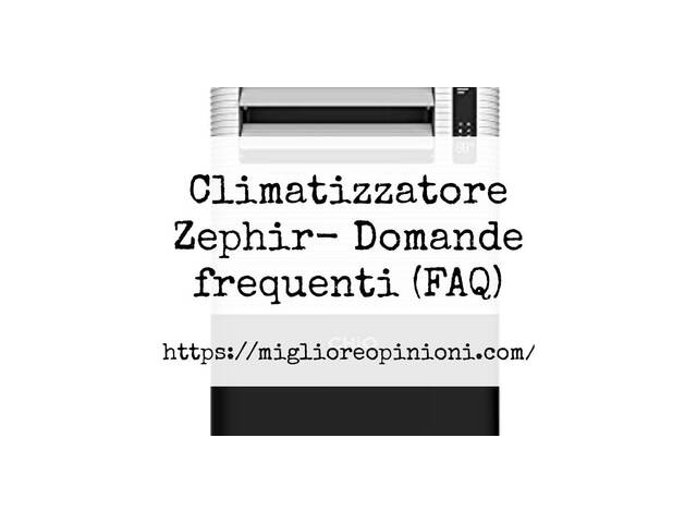 Climatizzatore Zephir- Domande frequenti (FAQ)