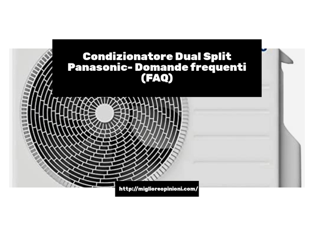Condizionatore Dual Split Panasonic- Domande frequenti (FAQ)