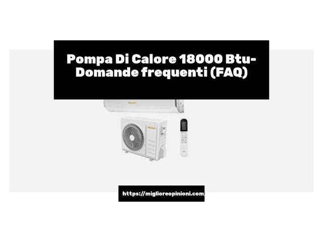 Pompa Di Calore 18000 Btu- Domande frequenti (FAQ)