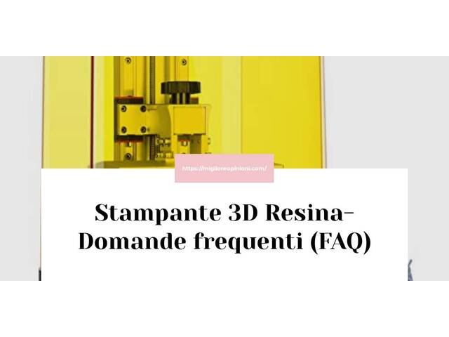Stampante 3D Resina- Domande frequenti (FAQ)