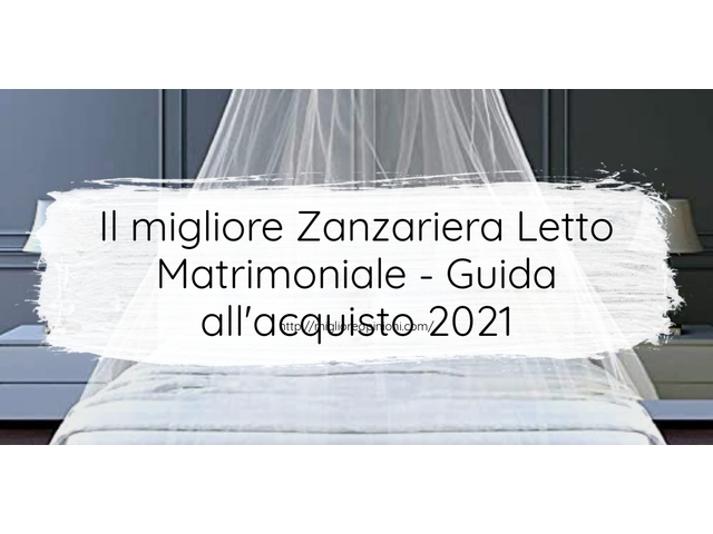 Le migliori marche di Zanzariera Letto Matrimoniale italiane