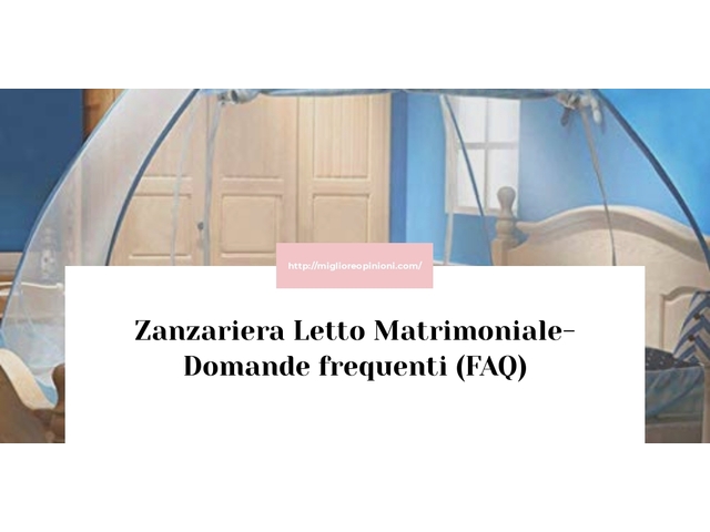 Zanzariera Letto Matrimoniale- Domande frequenti (FAQ)