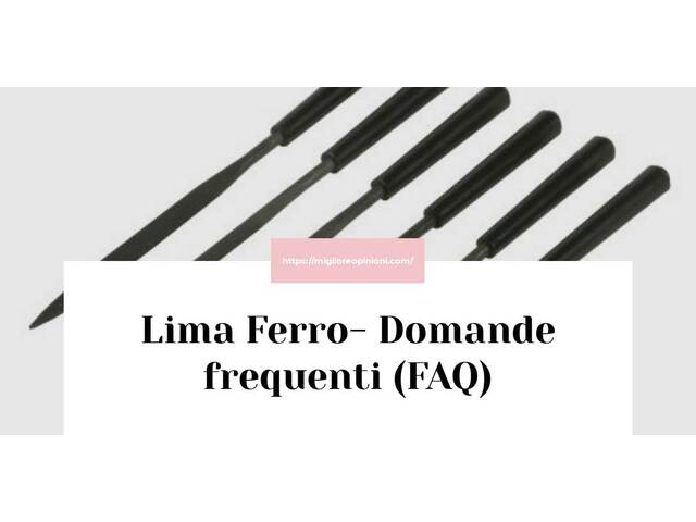 Lima Ferro- Domande frequenti (FAQ)