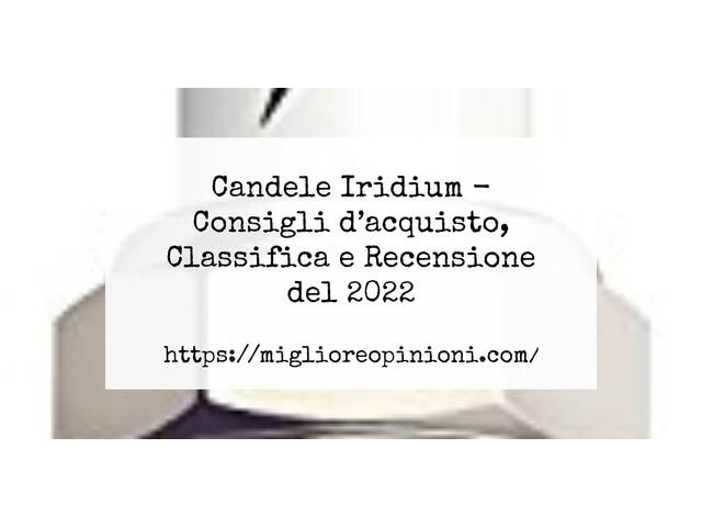 Candele Iridium : Consigli d’acquisto, Classifica e Recensioni