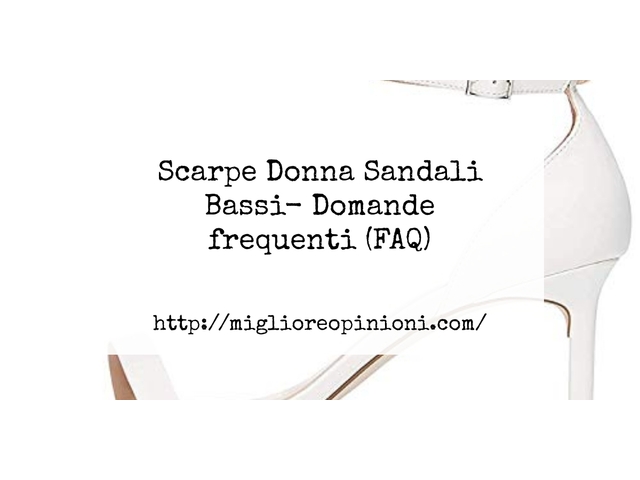 Scarpe Donna Sandali Bassi- Domande frequenti (FAQ)