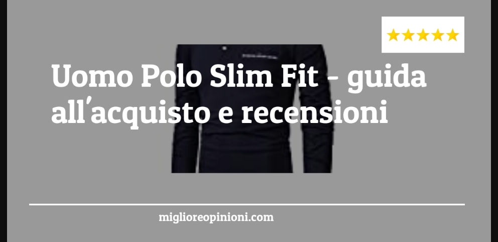 Uomo Polo Slim Fit - Uomo Polo Slim Fit - Guida all’Acquisto, Classifica