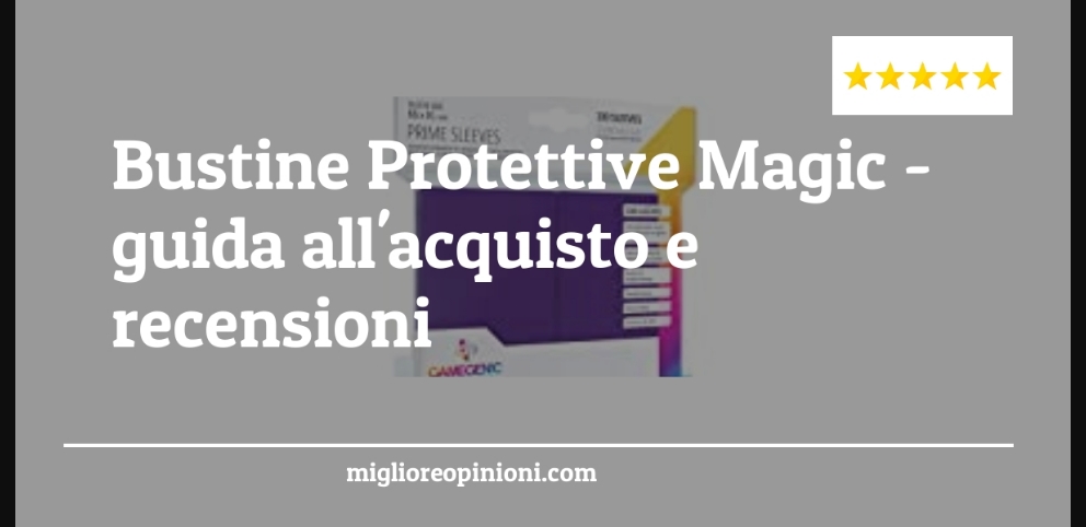 Bustine Protettive Magic - Bustine Protettive Magic - Guida all’Acquisto, Classifica