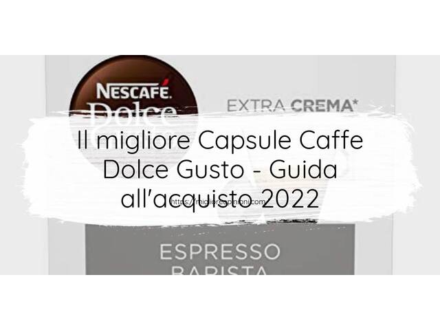 Le migliori marche di Capsule Caffe Dolce Gusto italiane