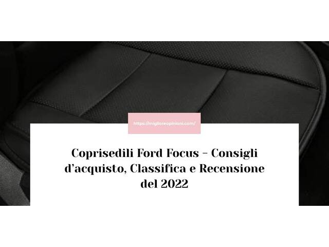 Coprisedili Ford Focus : Consigli d’acquisto, Classifica e Recensioni