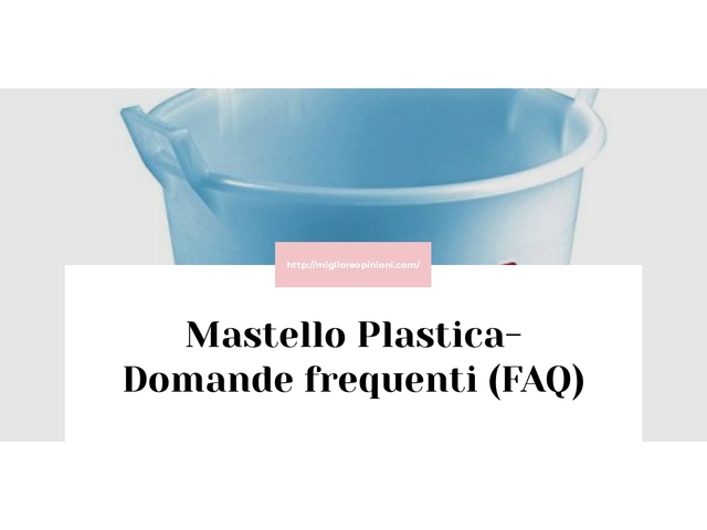 Mastello Plastica- Domande frequenti (FAQ)