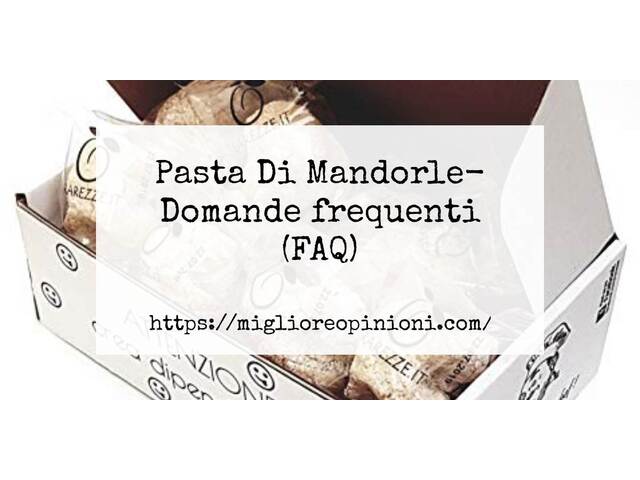 Pasta Di Mandorle- Domande frequenti (FAQ)