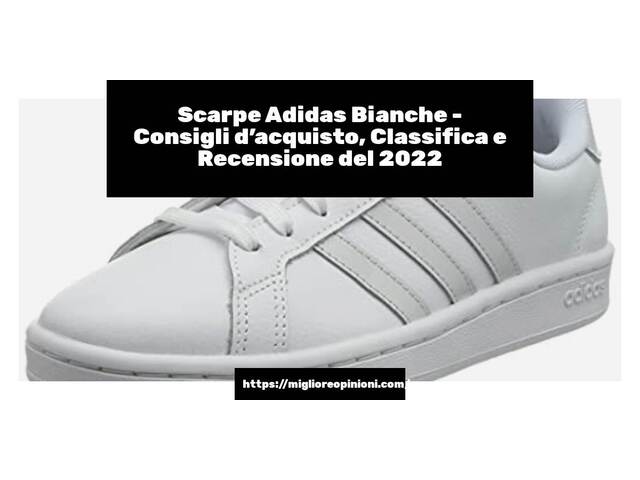 Scarpe Adidas Bianche : Consigli d’acquisto, Classifica e Recensioni