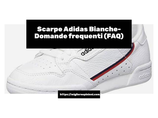 Scarpe Adidas Bianche- Domande frequenti (FAQ)