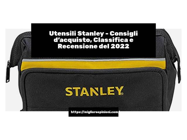 Utensili Stanley : Consigli d’acquisto, Classifica e Recensioni