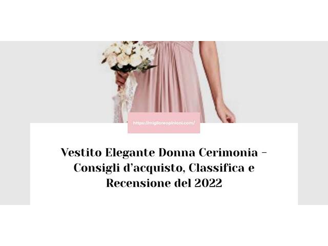Vestito Elegante Donna Cerimonia : Consigli d’acquisto, Classifica e Recensioni