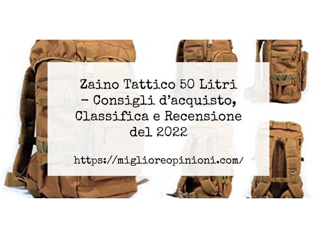 Zaino Tattico 50 Litri : Consigli d’acquisto, Classifica e Recensioni