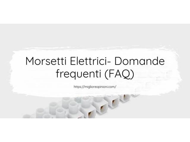 Morsetti Elettrici- Domande frequenti (FAQ)