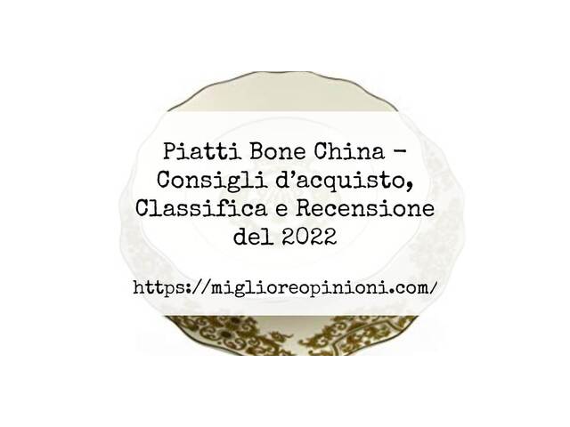 Piatti Bone China : Consigli d’acquisto, Classifica e Recensioni