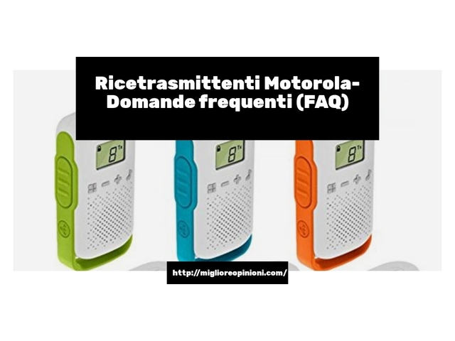 Ricetrasmittenti Motorola- Domande frequenti (FAQ)