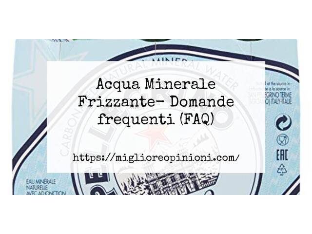 Acqua Minerale Frizzante- Domande frequenti (FAQ)