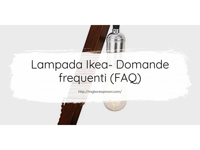 Lampada Ikea- Domande frequenti (FAQ)