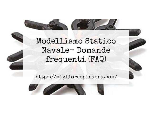 Modellismo Statico Navale- Domande frequenti (FAQ)
