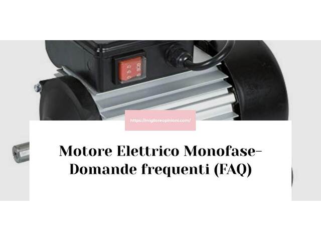 Motore Elettrico Monofase- Domande frequenti (FAQ)