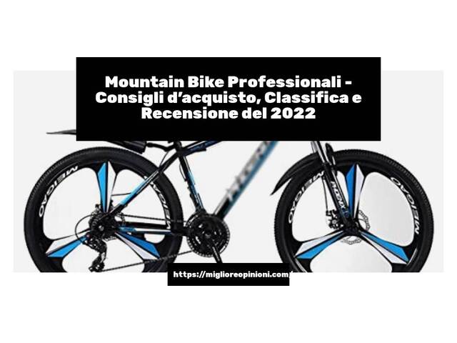 Mountain Bike Professionali : Consigli d’acquisto, Classifica e Recensioni