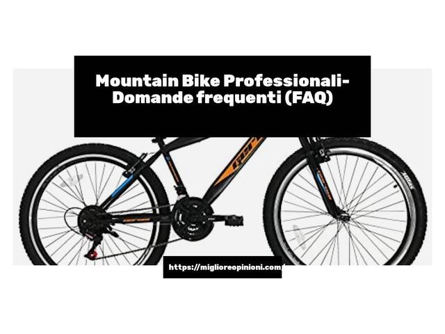 Mountain Bike Professionali- Domande frequenti (FAQ)