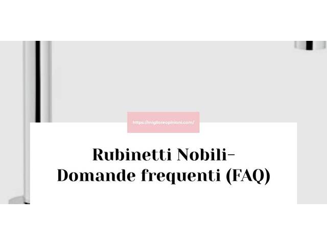 Rubinetti Nobili- Domande frequenti (FAQ)