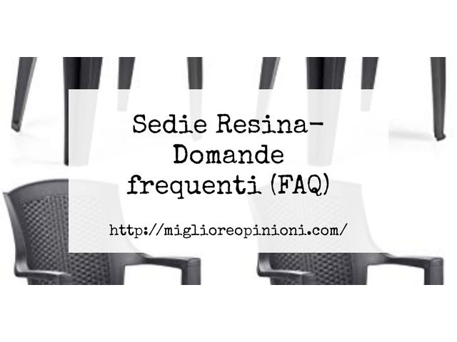 Sedie Resina- Domande frequenti (FAQ)