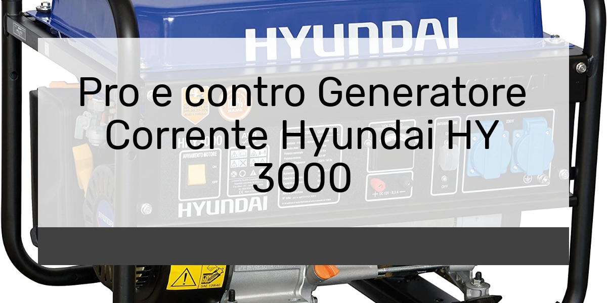 Pro e contro Generatore Corrente Hyundai HY 3000