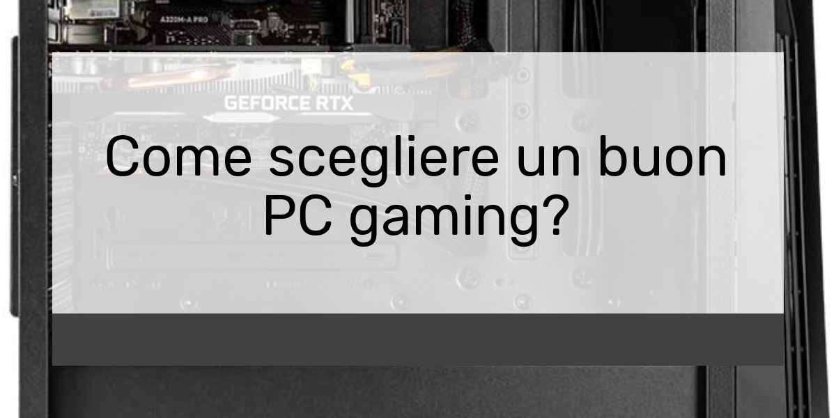 Come scegliere un buon PC gaming?