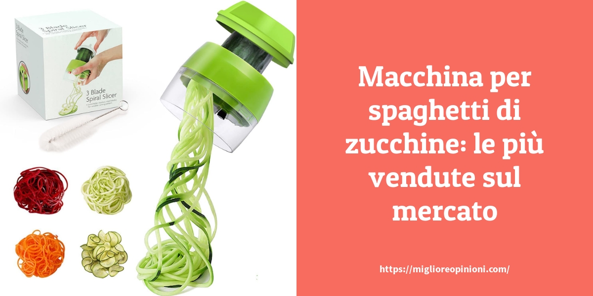 Macchina per spaghetti di zucchine: le più vendute sul mercato