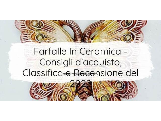 Farfalle In Ceramica : Consigli d’acquisto, Classifica e Recensioni