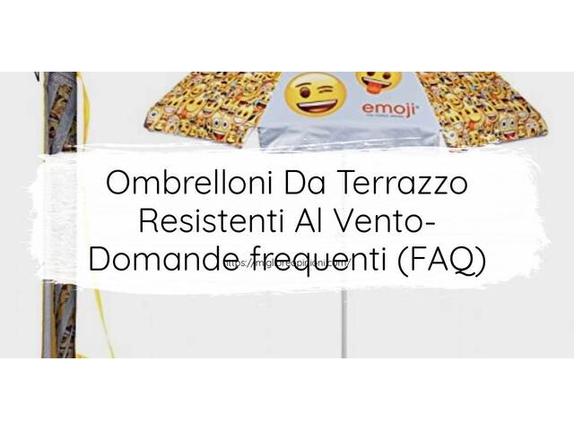 Ombrelloni Da Terrazzo Resistenti Al Vento- Domande frequenti (FAQ)