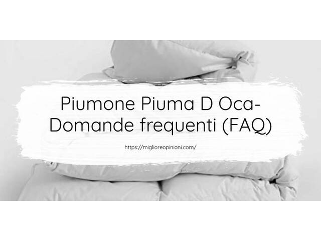 Piumone Piuma D Oca- Domande frequenti (FAQ)
