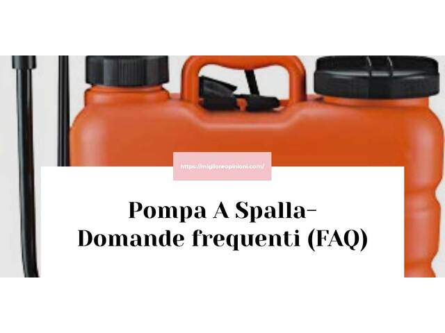 Pompa A Spalla- Domande frequenti (FAQ)