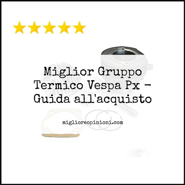 Miglior Gruppo Termico Vespa Px - Buying Guide